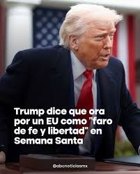 EEUU es un faro de fe, esperanza y libertad para el mundo dice Trump en su mensaje de Semana Santa