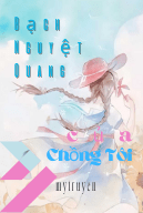 Bạch Nguyệt Quang Của Chồng Tôi