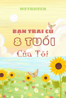 Bạn Trai Cũ 8 Tuổi Của Tôi