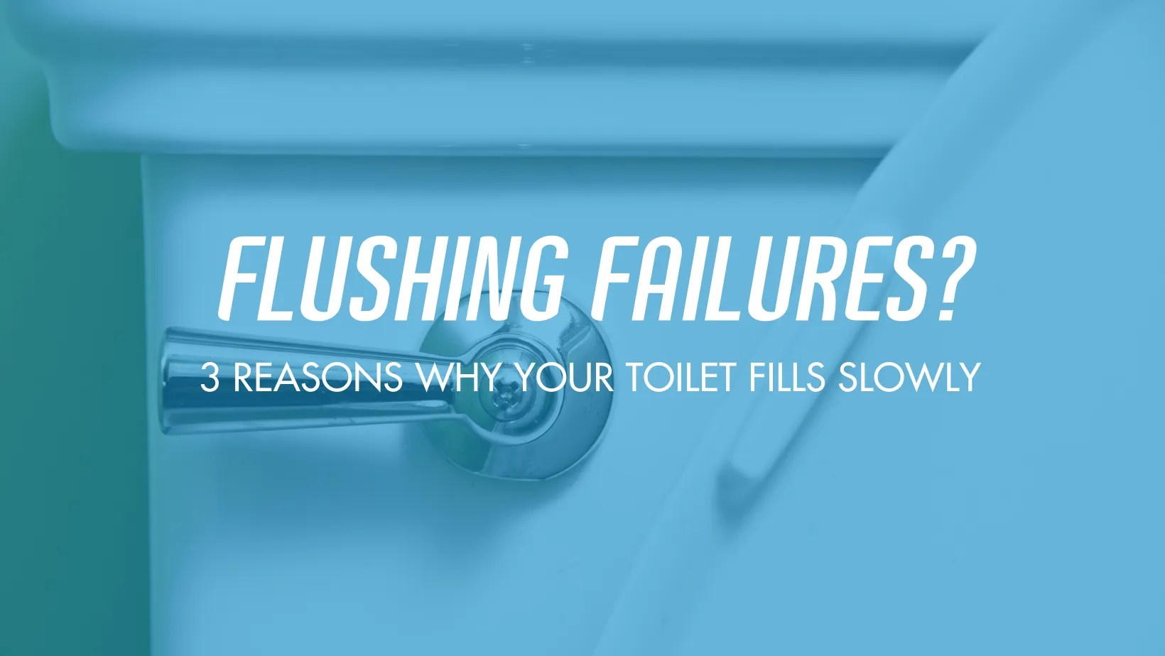 Flushing failures? 3 reasons why your toilet fills slowly