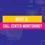 What Is Call Center Monitoring? - CallWave