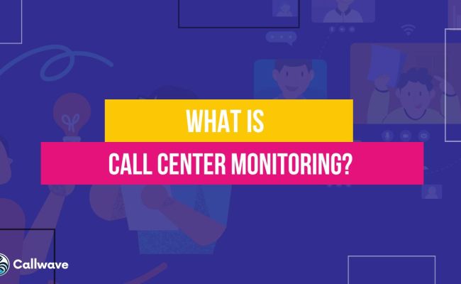 What Is Call Center Monitoring? - CallWave
