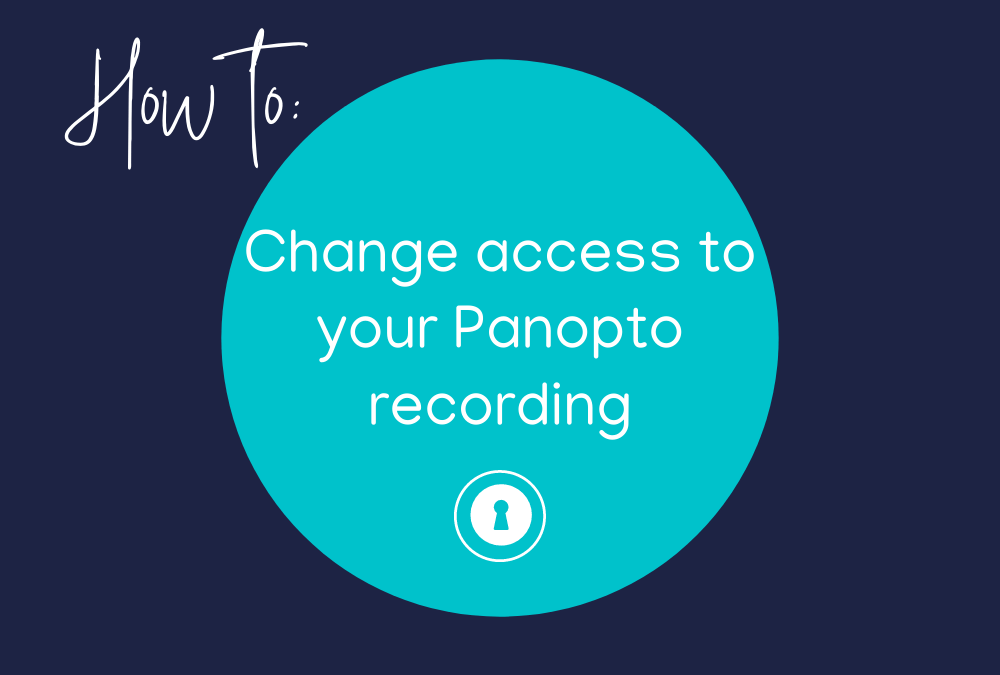 Change Access to your Panopto Recording