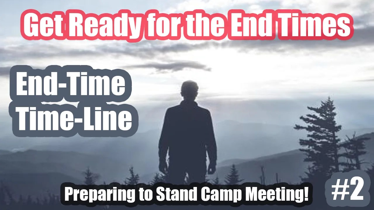 End-Time Time-Line #2 – Wilderness Survival and End-Time Preparation Camp Meeting