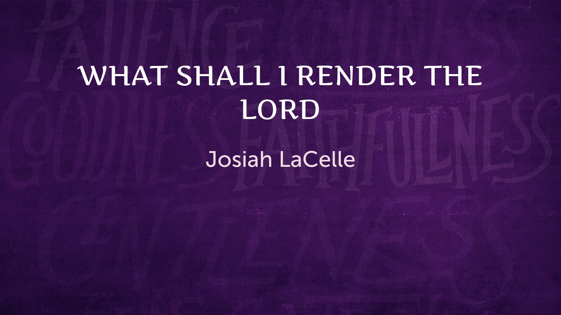 What Shall I Render the Lord