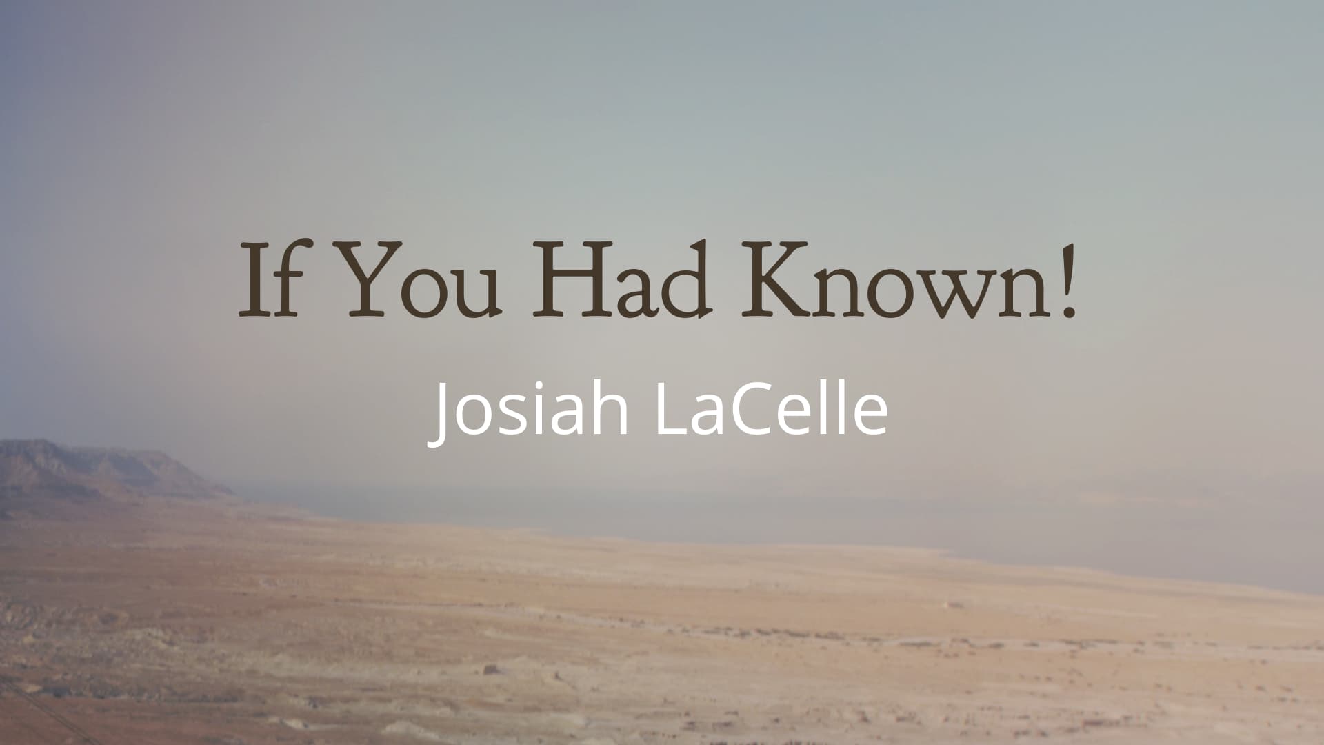 If You Had Known!