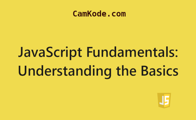 JavaScript Fundamentals: Understanding The Basics - CamKode
