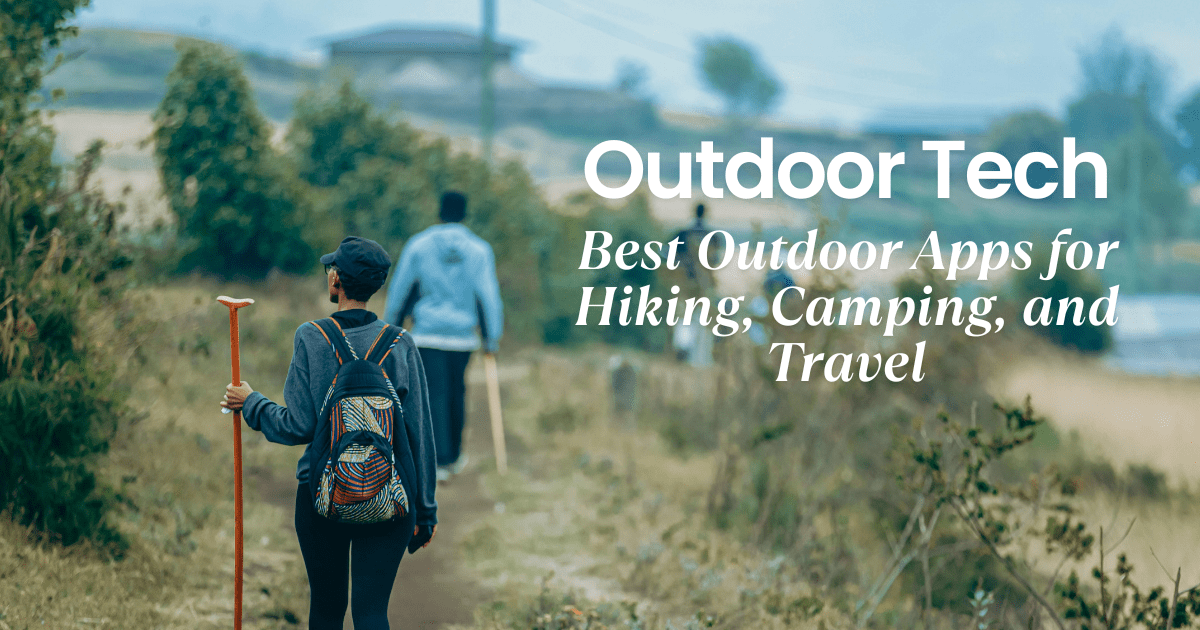 6 Best Outdoor Apps for Smarter Adventures | Camper Bob