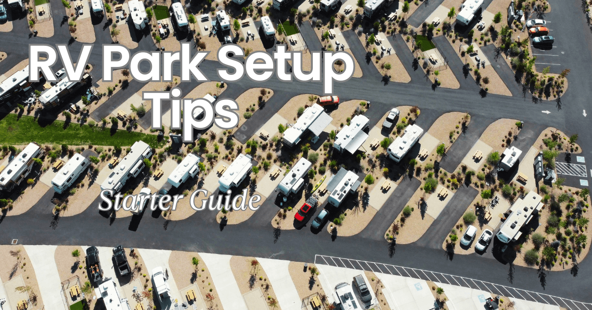 Beginner RV Park Setup Checklist: What You Need to Know to Set Up Your Rig at a New RV Park