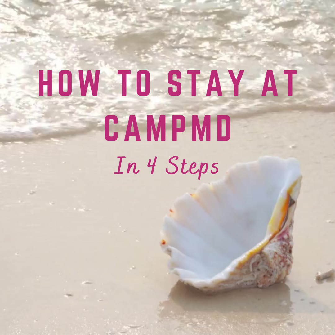 How to stay at CAMPMD in 4 Steps