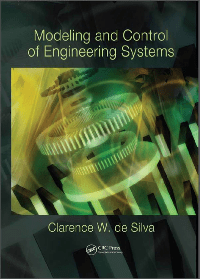Modeling and Control of Engineering Systems by Clarence W. de Silva