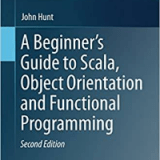 (eBook PDF)A Beginner's Guide to Scala, Object Orientation and Functional Programming by John Hunt (auth.)