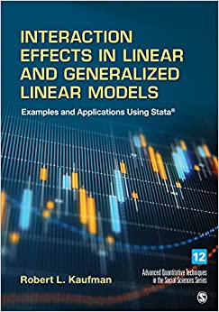(eBook PDF)Interaction Effects in Linear and Generalized Linear Models: Examples and Applications Using Stata (Advanced Quantitative Techniques in the Social Sciences Book 12) by Robert L. Kaufman