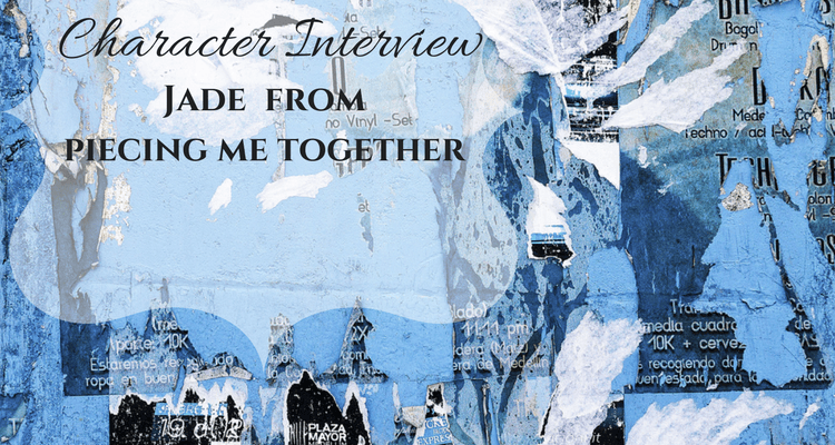 Character Interview:: Jade from Piecing Me Together