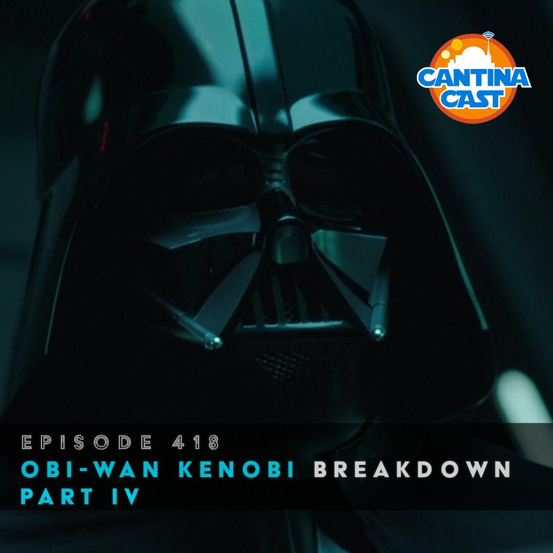 418 – Obi-Wan Kenobi, Part IV Breakdown