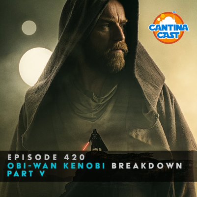 420 – Obi-Wan Kenobi, Part V Breakdown