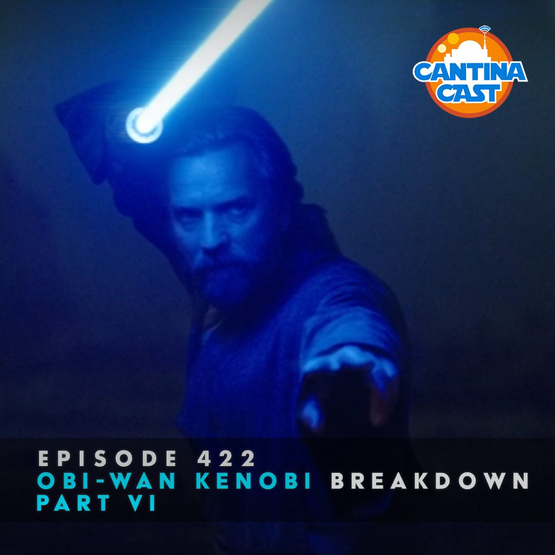 422 – Obi-Wan Kenobi, Part VI Breakdown