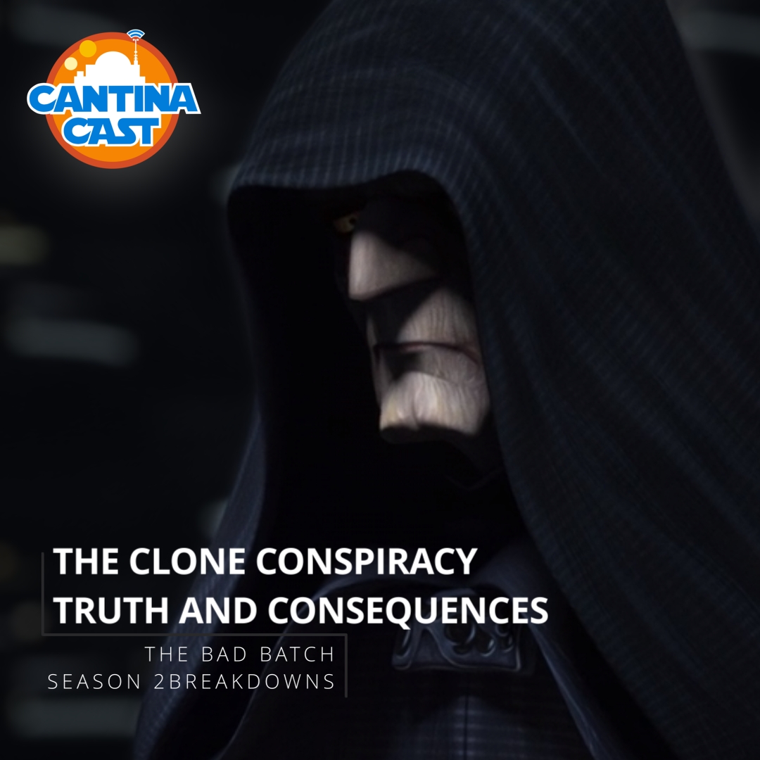 481 – The Bad Batch, Season 2: “The Clone Conspiracy” and “Truths and Consequences”