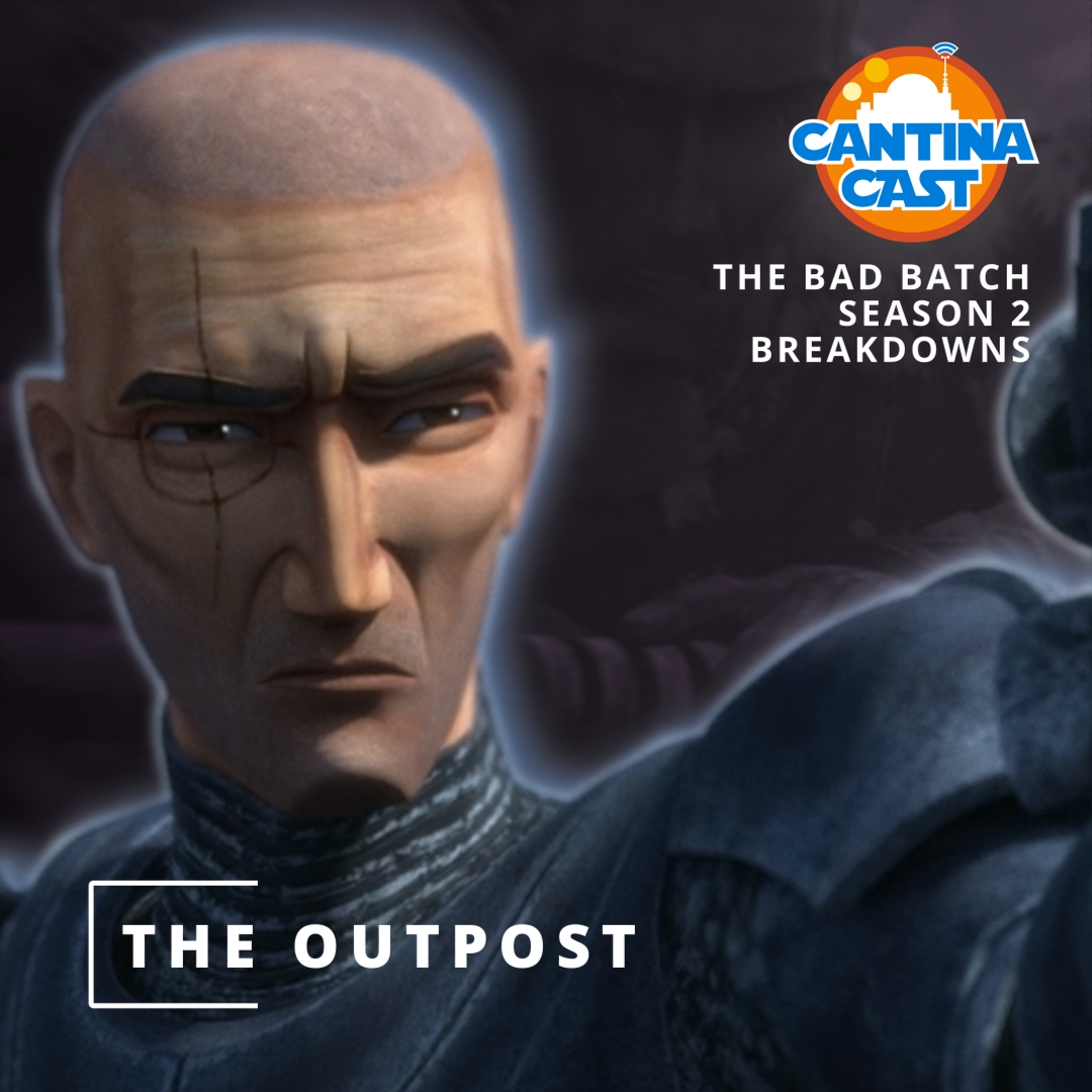 491 – The Bad Batch, Season 2: “The Outpost” Breakdown