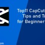 Top11 CapCut Editing Tips And Tricks For Beginners [2025]