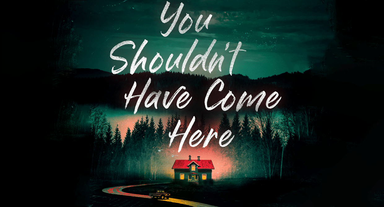 You Shouldn't Have Come Here