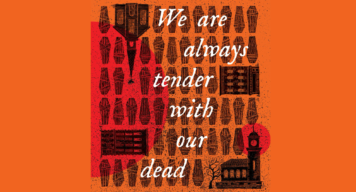 We Are Always Tender with Our Dead