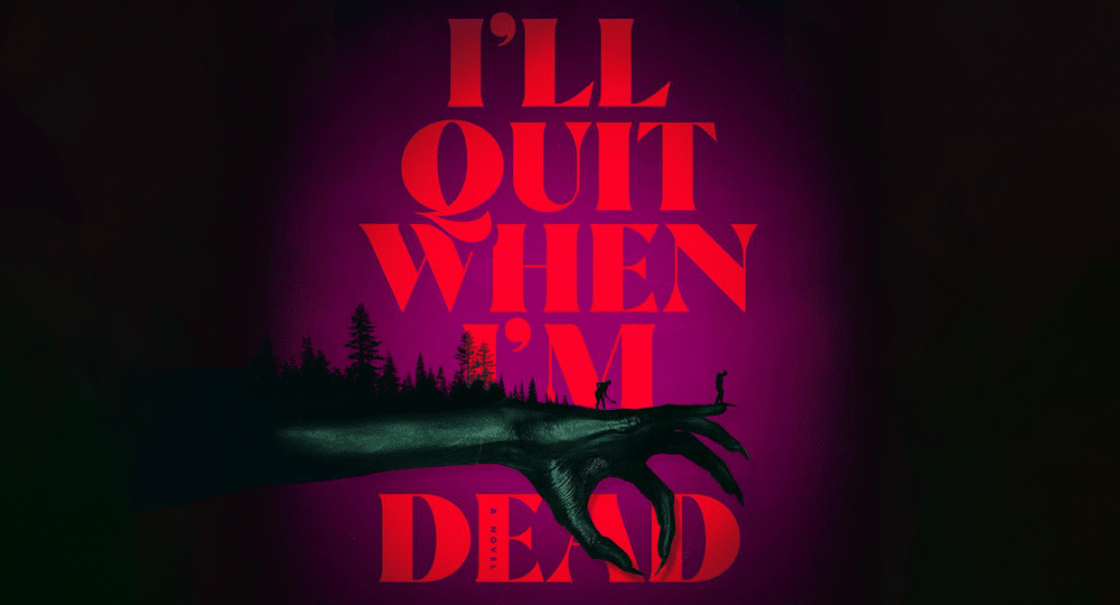 I'll Quit When I'm Dead