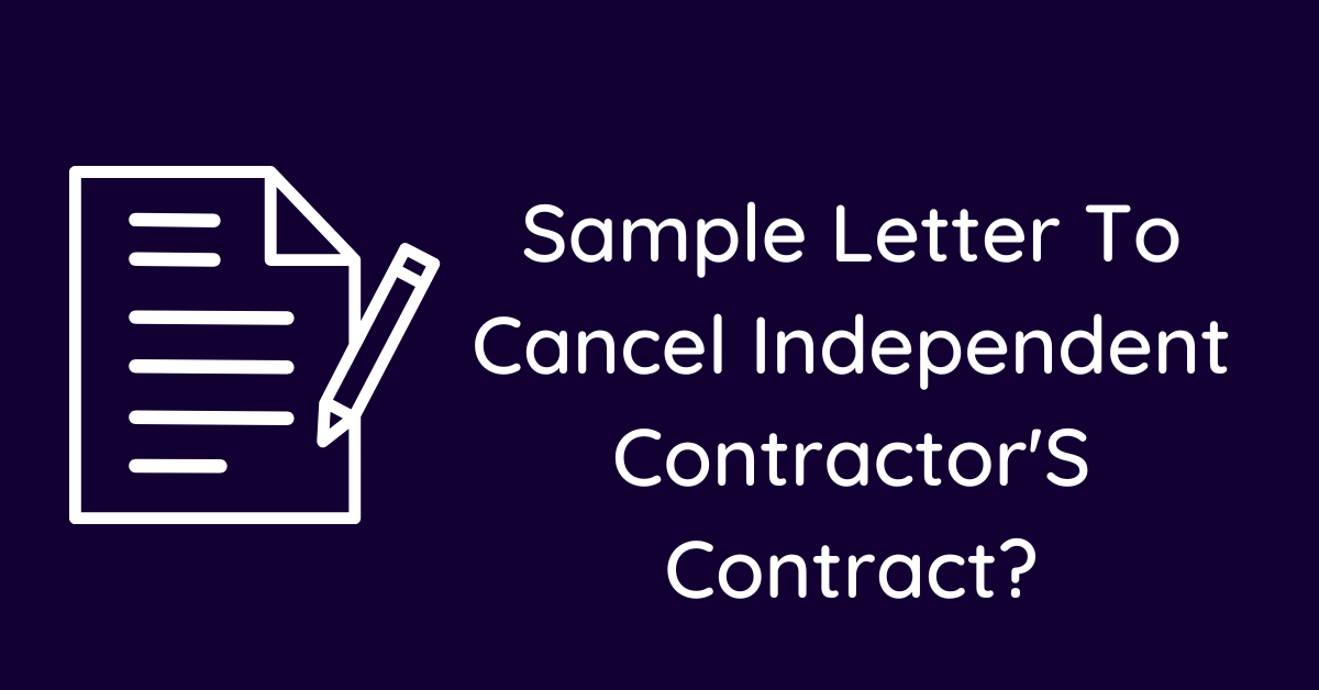 Sample Letter To Cancel Independent Contractor'S Contract?