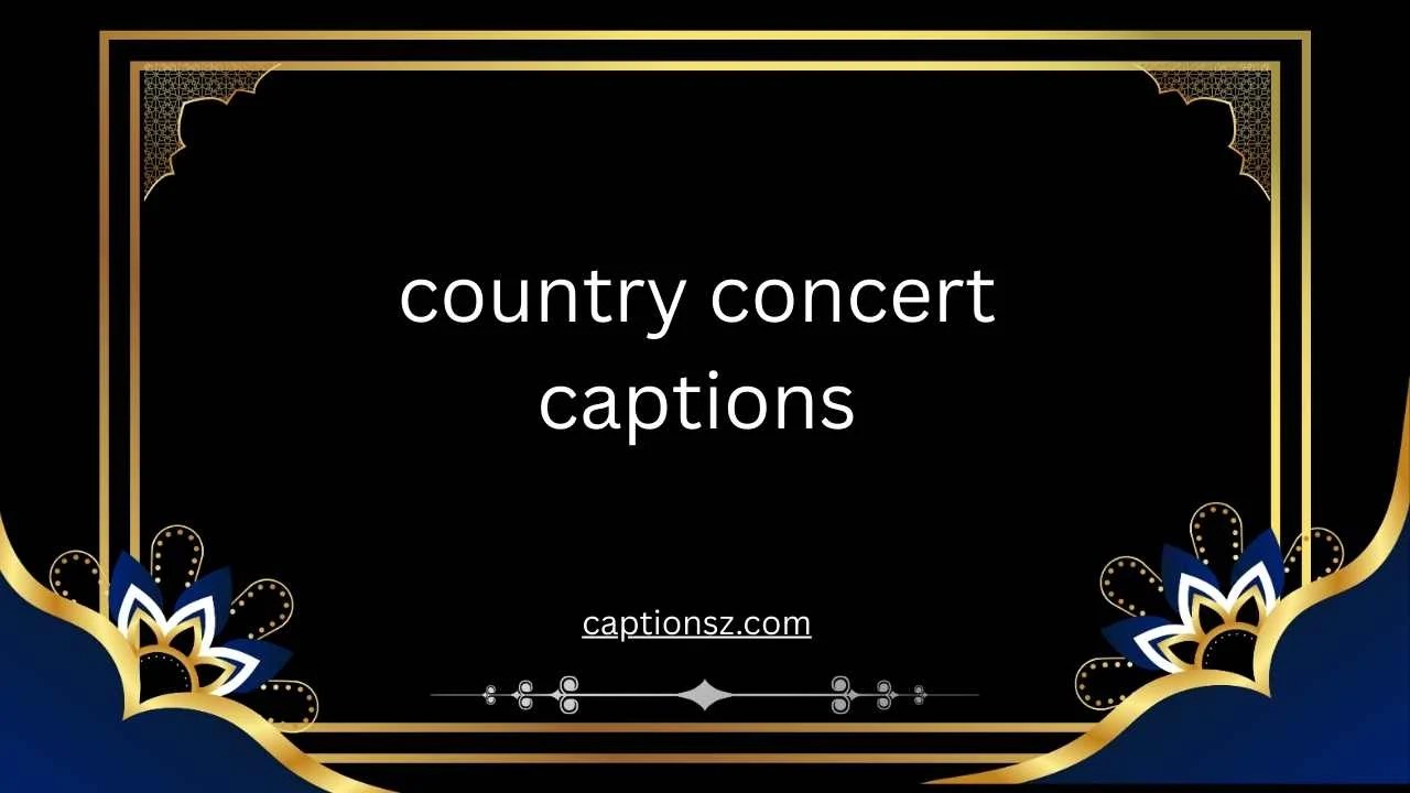 276 Unique Country Concert Captions For 2026 Country Concert