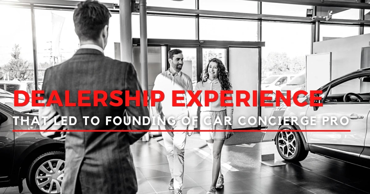 Amazing Car Dealership experiences that started to Car Concierge Pro