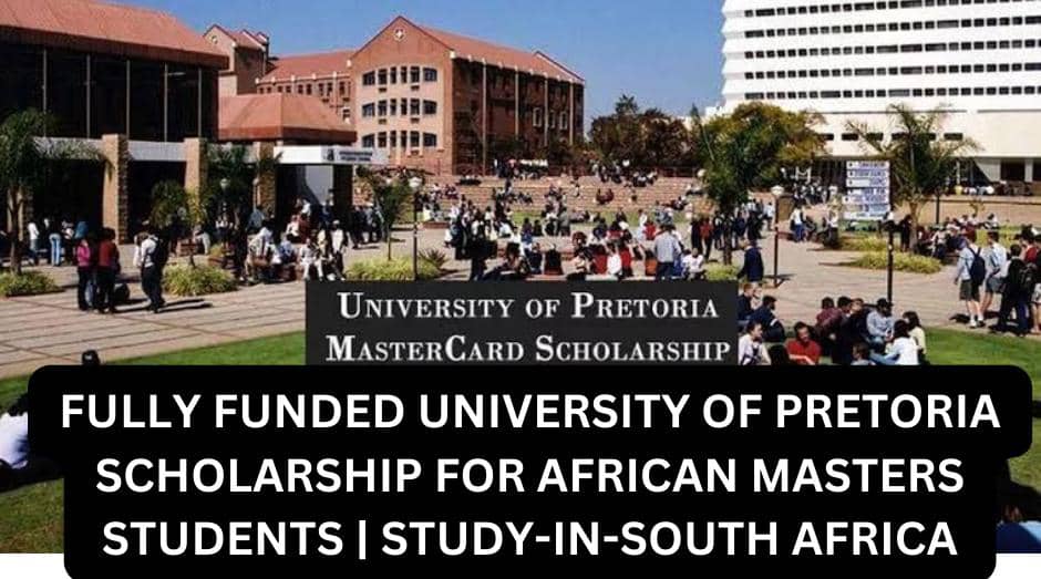Fully Funded University Of Pretoria Scholarship For African Masters