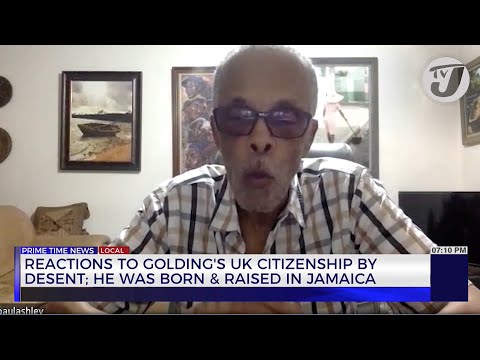 Reactions to Golding’s UK Citizenship by Descent; He was Born and Raised in Jamaica | TVJ News