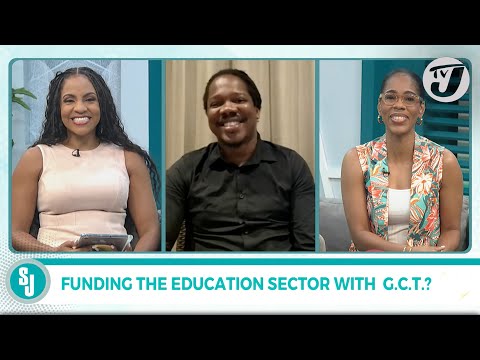 Funding the Eduction Sector with GCT? TVJ Smile Jamaica