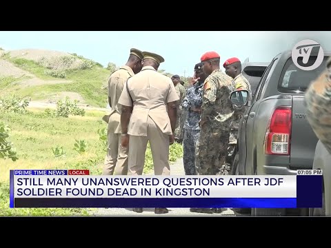 Still Many Unanswered Questions After JDF Soldier Found Dead in Kingston | TVJ News
