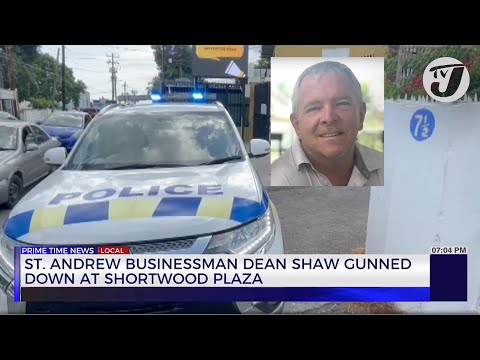 St. Andrew Businessman Dean Shaw Gunned down at Shortwood Plaza | TVJ News