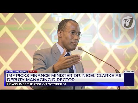 IMF Picks Finance Minister Dr. Nigel Clarke as Deputy Managing Director | TVJ News