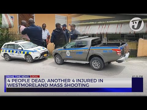 4 People Dead, Another 4 Injured in Westmoreland Mass Shooting | TVJ News
