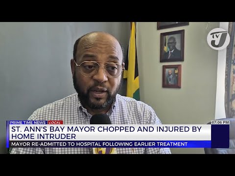 St Ann’s Bay Mayor Chopped and Injured by home Intruder | TVJ News