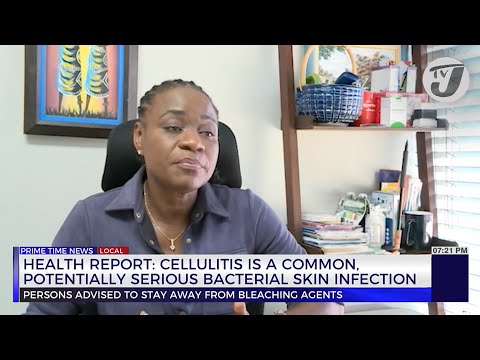 Health Report: Cellulitis in a Common, Potentially Serious Bacterial Skin Infection | TVJ News