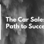 Car Sales Training - An Overview Of The Career - Car Sales Story