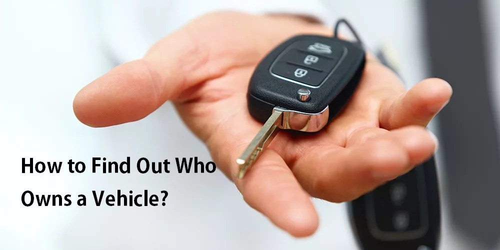 How To Find Out Who Owns A Car 2024