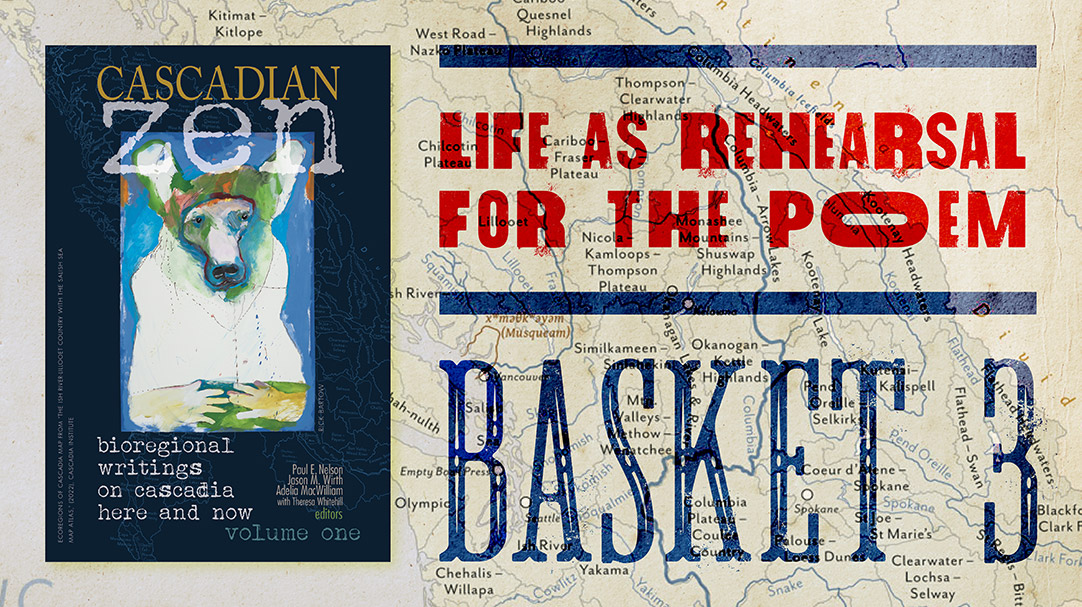 Life As Rehearsal for the Poem Cascadian Zen Basket 3 Web Banner