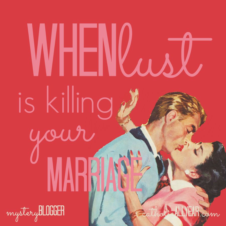 When Lust is Killing Your Marriage: Mystery Blogger Series - Catholic All  Year