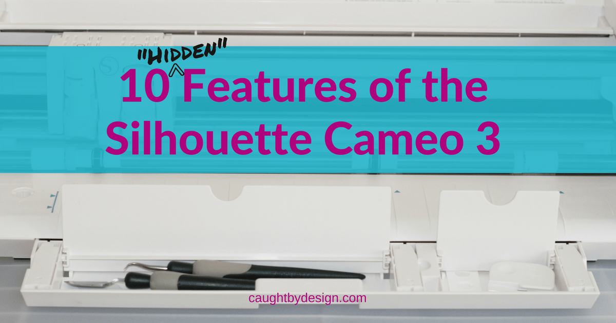 10 “Hidden” Features of the Silhouette Cameo 3