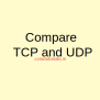 Compare TCP And UDP Protocols Explained In Brief - CCNA TUTORIALS
