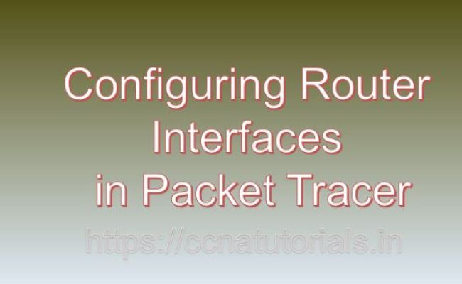Configuring Router Interfaces In Packet Tracer - CCNA TUTORIALS