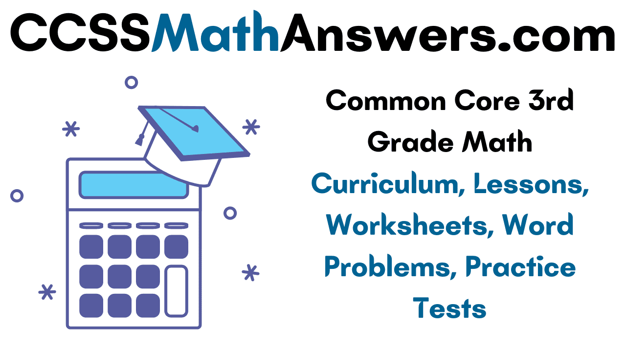 common core 3rd grade math curriculum lessons worksheets word problems practice tests ccss math answers
