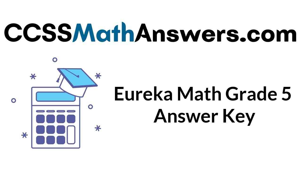 Thank you for signing up. Eureka Math Grade 5 Answer Key Engage Ny Math 5th Grade Answer Key Solutions Ccss Math Answers
