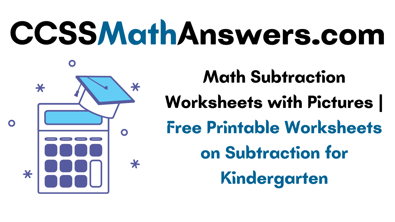 math subtraction worksheets with pictures free printable worksheets on subtraction for kindergarten ccss math answers