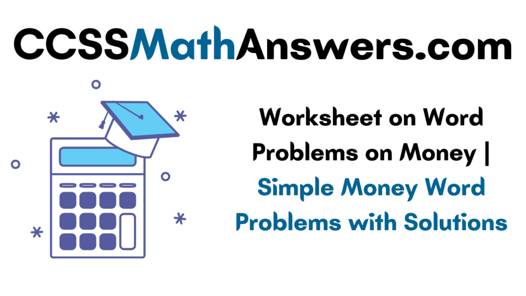 worksheet on word problems on money simple money word problems with solutions ccss math answers